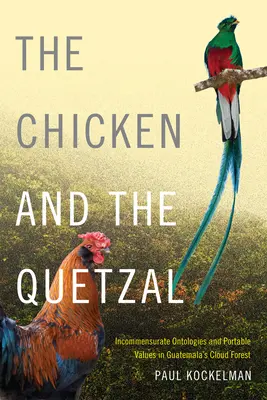 Sliepka a Quetzal: Kocúr: nesúmerné ontológie a prenosné hodnoty v guatemalských oblačných lesoch - The Chicken and the Quetzal: Incommensurate Ontologies and Portable Values in Guatemala's Cloud Forest