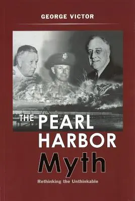 Mýtus o Pearl Harbor: Prehodnotenie nemysliteľného - The Pearl Harbor Myth: Rethinking the Unthinkable