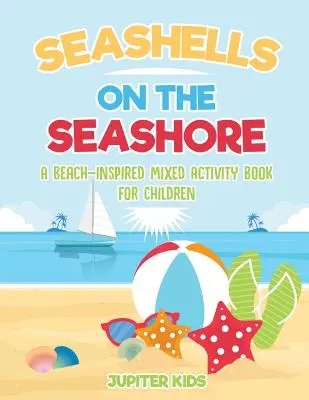 Mušle na brehu mora: Zmiešaná kniha aktivít pre deti inšpirovaná plážou - Seashells On The Seashore: A Beach-Inspired Mixed Activity Book for Children