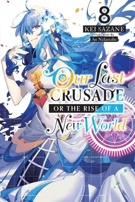 Naša posledná krížová výprava alebo vznik nového sveta, zv. 8 (Light Novel) - Our Last Crusade or the Rise of a New World, Vol. 8 (Light Novel)