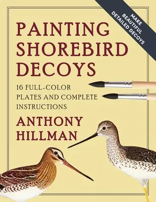Maľovanie návnad na pobrežné vtáky: 16 farebných predlôh a kompletné návody - Painting Shorebird Decoys: 16 Full-Color Plates and Complete Instructions