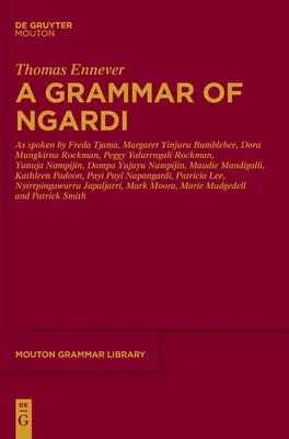 Gramatika jazyka Ngardi: Ako hovoria F. Tjama, M. Yinjuru Bumblebee, D. Mungkirna Rockman, P. Yalurrngali Rockman, Y. Nampijin, D. Yujuyu Namp - A Grammar of Ngardi: As Spoken by F. Tjama, M. Yinjuru Bumblebee, D. Mungkirna Rockman, P. Yalurrngali Rockman, Y. Nampijin, D. Yujuyu Namp