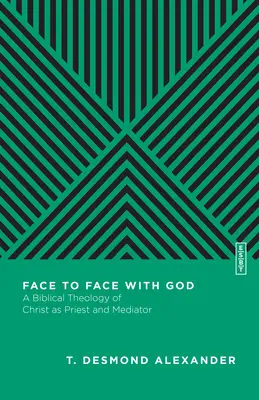 Tvárou v tvár Bohu: Biblická teológia Krista ako kňaza a prostredníka - Face to Face with God: A Biblical Theology of Christ as Priest and Mediator