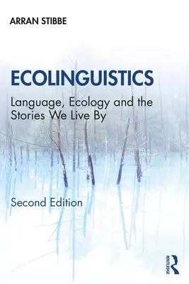 Ekolingvistika: Jazyk, ekológia a príbehy, podľa ktorých žijeme - Ecolinguistics: Language, Ecology and the Stories We Live By