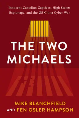 Dve Michaely: Nevinní kanadskí zajatci a špionáž s vysokými stávkami v americko-čínskej kybernetickej vojne - The Two Michaels: Innocent Canadian Captives and High Stakes Espionage in the Us-China Cyber War