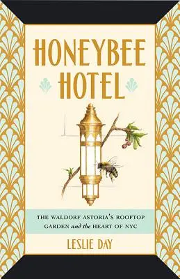 Honeybee Hotel: Strešná záhrada hotela Waldorf Astoria a srdce New Yorku - Honeybee Hotel: The Waldorf Astoria's Rooftop Garden and the Heart of NYC
