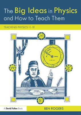 Veľké myšlienky vo fyzike a ako ich učiť: Vyučovanie fyziky 11-18 - The Big Ideas in Physics and How to Teach Them: Teaching Physics 11-18