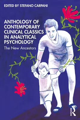 Antológia súčasných klinických klasikov analytickej psychológie: Nové predchodkyne - Anthology of Contemporary Clinical Classics in Analytical Psychology: The New Ancestors