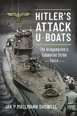 Hitlerove útočné ponorky: Úderné ponorky Kriegsmarine - Hitler's Attack U-Boats: The Kriegsmarine's Submarine Strike Force