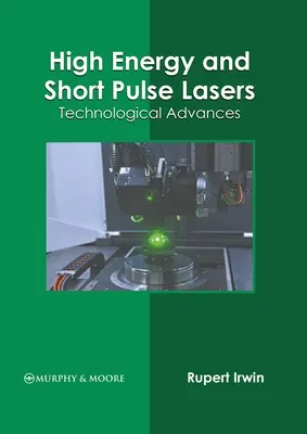 Vysokoenergetické a krátke pulzné lasery: Technologický pokrok - High Energy and Short Pulse Lasers: Technological Advances