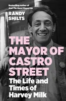 Starosta z Castro Street - Život a doba Harveyho Milka (Shilts Randy (autor)) - Mayor of Castro Street - The Life and Times of Harvey Milk (Shilts Randy (author))