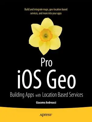 Pro IOS Geo: Vytváranie aplikácií so službami založenými na polohe - Pro IOS Geo: Building Apps with Location Based Services