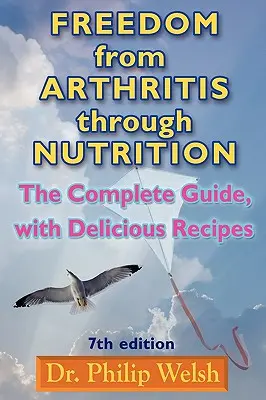 Oslobodenie od artritídy prostredníctvom výživy: Kompletný sprievodca s chutnými receptami - Freedom from Arthritis Through Nutrition: The Complete Guide, with Delicious Recipes
