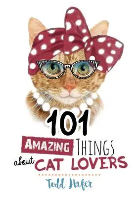 101 úžasných vecí o milovníkoch mačiek - 101 Amazing Things about Cat Lovers