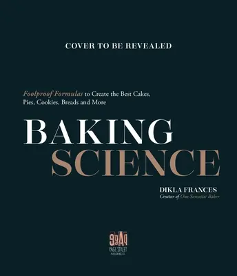 Veda o pečení: Veda vedy: spoľahlivé vzorce na prípravu najlepších koláčov, koláčov, sušienok, chleba a ďalších výrobkov - Baking Science: Foolproof Formulas to Create the Best Cakes, Pies, Cookies, Breads and More
