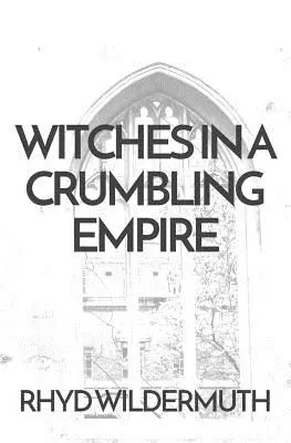 Čarodejnice v rozpadajúcej sa ríši - Witches In A Crumbling Empire