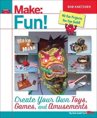 Urobte si zábavu! Hračky, hry a zábavy: Vytvorte si vlastné hračky, hry a zábavy - Make Fun!: Create Your Own Toys, Games, and Amusements