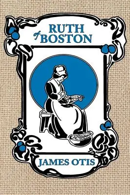 Ruth z Bostonu: Príbeh o kolónii v Massachusettskom zálive - Ruth of Boston: A Story of the Massachusetts Bay Colony