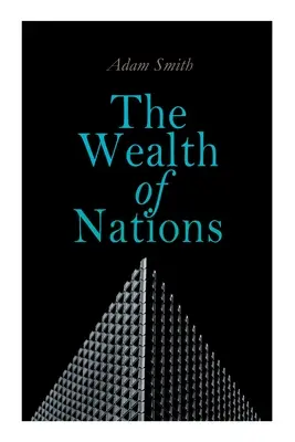 Bohatstvo národov: (Klasická ekonomická teória) - The Wealth of Nations: An Inquiry into the Nature and Causes (Economic Theory Classic)