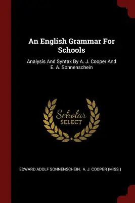 Anglická gramatika pre školy: Cooper a E. A. Sonnenschein - An English Grammar for Schools: Analysis and Syntax by A. J. Cooper and E. A. Sonnenschein