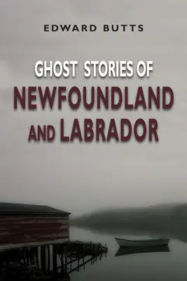 Príbehy duchov z Newfoundlandu a Labradoru - Ghost Stories of Newfoundland and Labrador