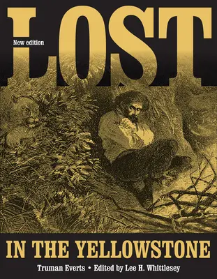 Stratený v Yellowstone: Tridsaťsedem dní nebezpečenstva a rukopisný záznam o tom, ako sa stratil - Lost in the Yellowstone: Thirty-Seven Days of Peril and a Handwritten Account of Being Lost