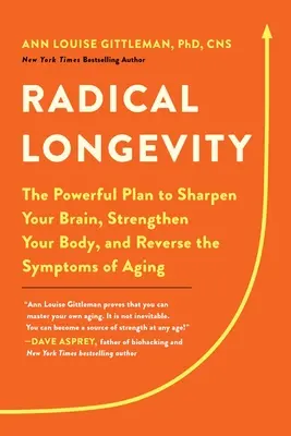 Radikálna dlhovekosť: Vydržte dlho: Mocný plán, ako si vybrúsiť mozog, posilniť telo a zvrátiť príznaky starnutia - Radical Longevity: The Powerful Plan to Sharpen Your Brain, Strengthen Your Body, and Reverse the Symptoms of Aging
