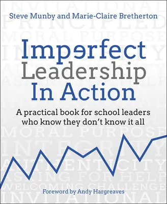 Nedokonalé vedenie v praxi: Praktická kniha pre vedúcich pracovníkov škôl, ktorí vedia, že nevedia všetko - Imperfect Leadership in Action: A Practical Book for School Leaders Who Know They Don't Know It All