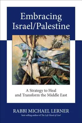 Objatie Izraela/Palestíny: Stratégia na uzdravenie a transformáciu Blízkeho východu - Embracing Israel/Palestine: A Strategy to Heal and Transform the Middle East