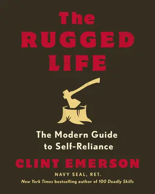 Drsný život: Moderný sprievodca sebestačnosťou - The Rugged Life: The Modern Guide to Self-Reliance