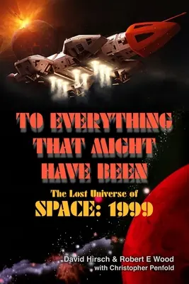 Na všetko, čo mohlo byť: Stratený vesmír z filmu Vesmír: 1999 - To Everything That Might Have Been: The Lost Universe Of Space: 1999