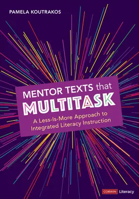 Mentor Texts That Multitask [Grades K-8]: A Less-Is-More Approach to Integrated Literacy Instruction
