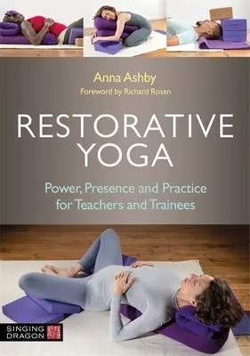 Restoratívna joga: Sila, prítomnosť a prax pre učiteľov a cvičencov - Restorative Yoga: Power, Presence and Practice for Teachers and Trainees