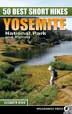 50 najlepších krátkych túr: Yosemitský národný park a okolie: sprievodca po turistických chodníkoch - 50 Best Short Hikes: Yosemite National Park and Vicinity