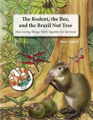 Hlodavec, včela a brazílsky orech: Ako živé veci spolupracujú, aby prežili - The Rodent, the Bee, and the Brazil Nut Tree: How Living Things Work Together for Survival