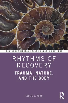 Rytmy zotavenia: Rytmy: Rytmy pre telo, prírodu a traumu: Rytmy pre telo, prírodu a traumu - Rhythms of Recovery: Trauma, Nature, and the Body