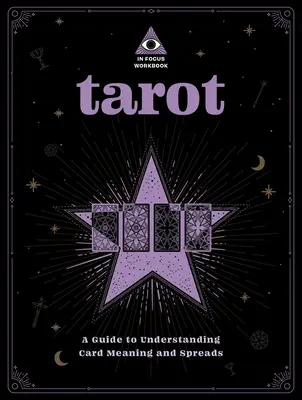 Tarot: Pracovný zošit: Príručka na pochopenie významov kariet a rozkladov 1. diel - Tarot: An in Focus Workbook: A Guide to Understanding Card Meanings and Spreadsvolume 1