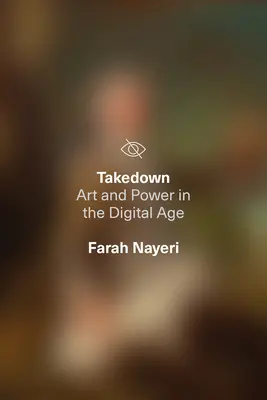 Takedown: Umenie a moc v digitálnom veku - Takedown: Art and Power in the Digital Age