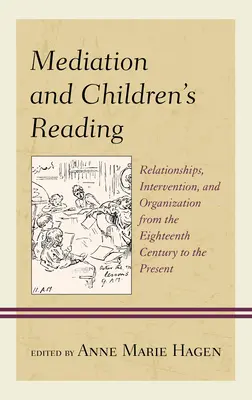 Mediácia a detské čítanie: Vzťahy, intervencia a organizácia od osemnásteho storočia po súčasnosť - Mediation and Children's Reading: Relationships, Intervention, and Organization from the Eighteenth Century to the Present
