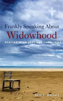 Úprimne povedané o vdovstve: Vyrovnávanie sa so stratou a osamelosťou - Frankly Speaking About Widowhood: Dealing with Loss and Loneliness