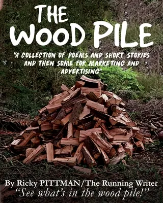 Hromada dreva: A Collection of Poems and Short Stories ((The Running Writer) Ricky Pittman) - The Wood Pile: A Collection of Poems and Short Stories ((The Running Writer) Ricky Pittman)