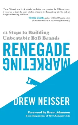 Odpadlícky marketing: Marketing: 12 krokov k budovaniu bezkonkurenčných značiek B2B - Renegade Marketing: 12 Steps to Building Unbeatable B2B Brands