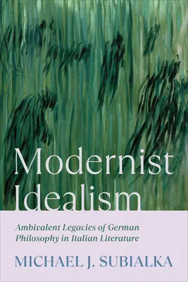 Modernistický idealizmus: Ambivalentné dedičstvo nemeckej filozofie v talianskej literatúre - Modernist Idealism: Ambivalent Legacies of German Philosophy in Italian Literature