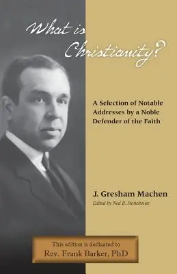 Čo je kresťanstvo? Pozoruhodné prejavy vznešeného obhajcu viery - What Is Christianity? Notable Addresses from a Noble Defender of the Faith