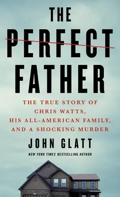 Dokonalý otec: Pravdivý príbeh Chrisa Wattsa, jeho americkej rodiny a šokujúcej vraždy - The Perfect Father: The True Story of Chris Watts, His All-American Family, and a Shocking Murder