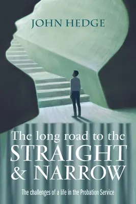Dlhá cesta k rovnému a úzkemu: Výzvy života v probačnej službe - The Long Road to the Straight and Narrow: The challenges of a life in the Probation Service