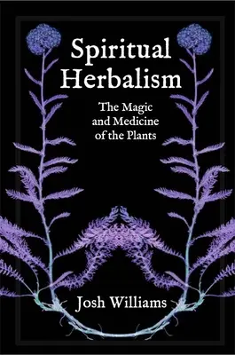 Duchovné bylinkárstvo: Vydavateľstvo Spiritualistické duchovno: Magia a medicína rastlín (The Magic and Medicine of the Plants) - Spiritual Herbalism: The Magic and Medicine of the Plants