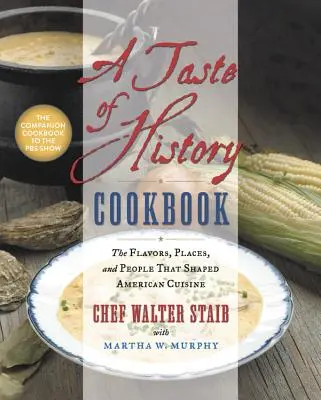 Kuchárska kniha Chuť histórie: Chute, miesta a ľudia, ktorí formovali americkú kuchyňu - A Taste of History Cookbook: The Flavors, Places, and People That Shaped American Cuisine
