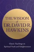 Múdrosť Dr. Davida R. Hawkinsa - Klasické učenie o duchovnej pravde a osvietení - Wisdom of Dr. David R. Hawkins - Classic Teachings on Spiritual Truth and Enlightenment