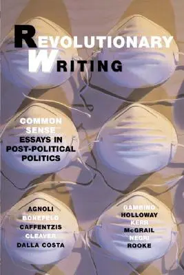 Revolučné písanie: Eseje zdravého rozumu v postpolitickej politike - Revolutionary Writing: Common Sense Essays in Post-Political Politics